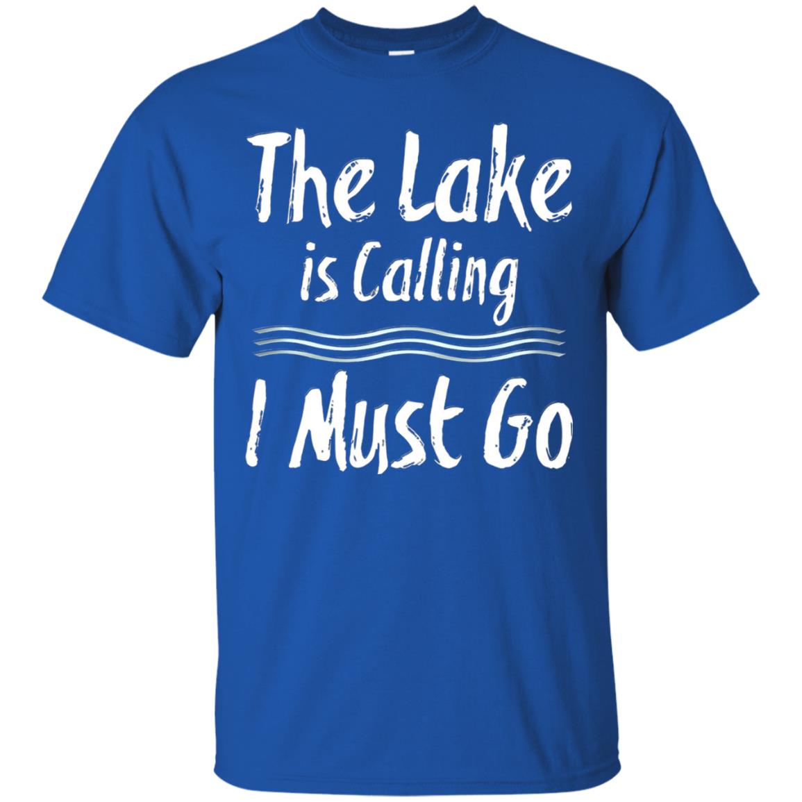 The Lake Is Calling I Must Go Lake Lovers T-shirt Royal