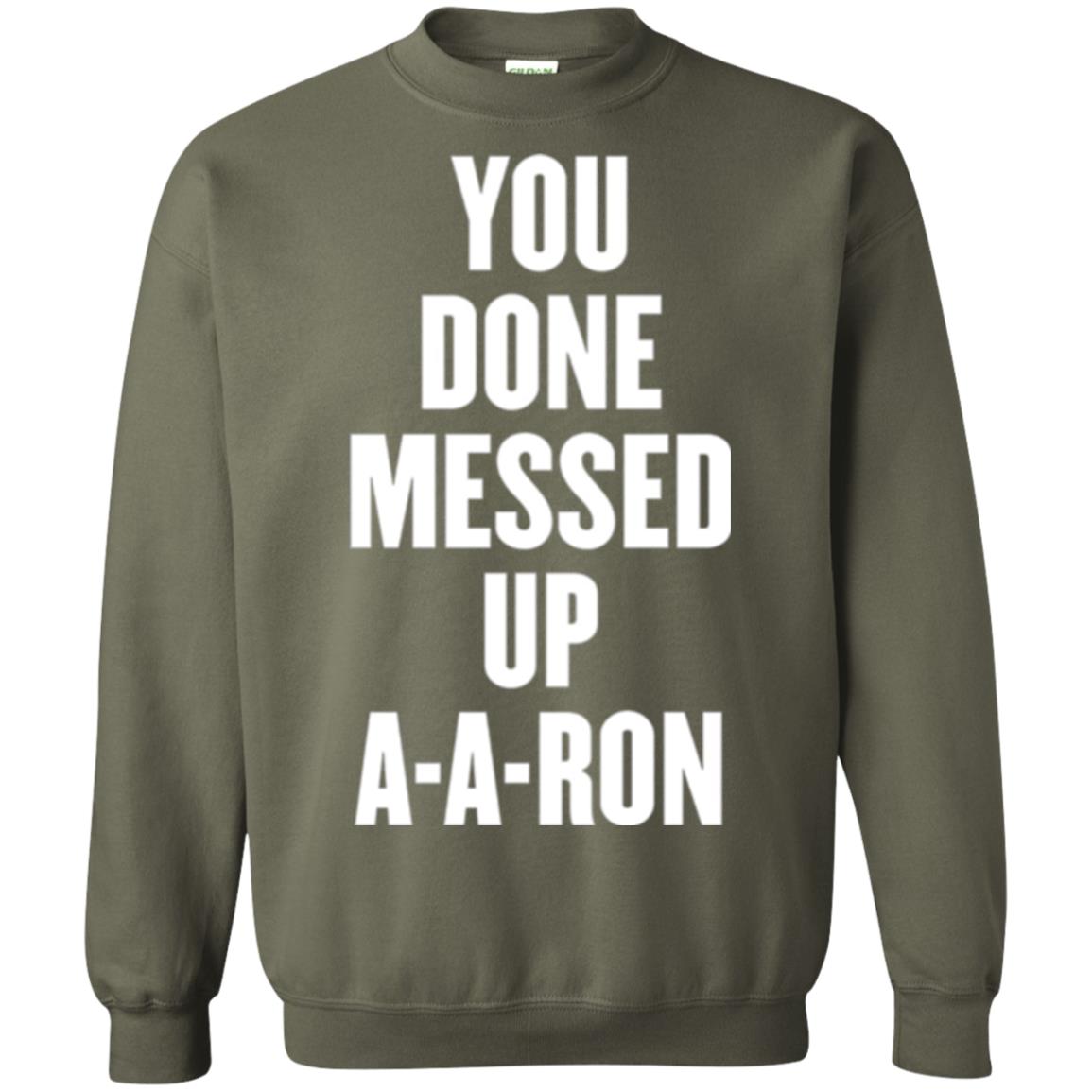 You Done Messed Up A-a-ron T-shirt Military Green