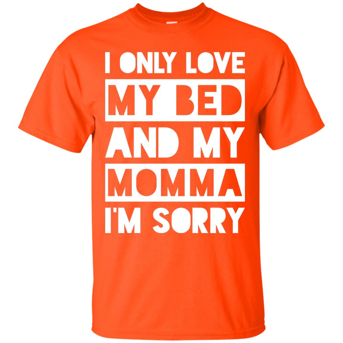 I Only Love My Bed And My Momma I_m Sorry Family Shirt Orange