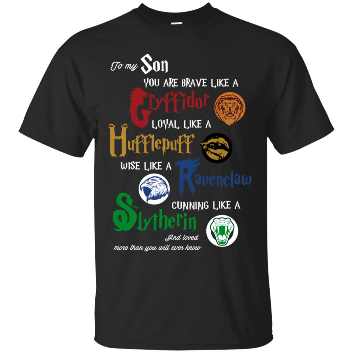 To My Son You Are Brave Like Gryffindor Loyal Like Hufflepuff ShirtG200 Gildan Ultra Cotton T-Shirt