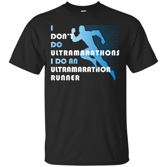 I Don't Do Ultramarathons I Do An Ultramarathon Runner Running Gift Shirt Black