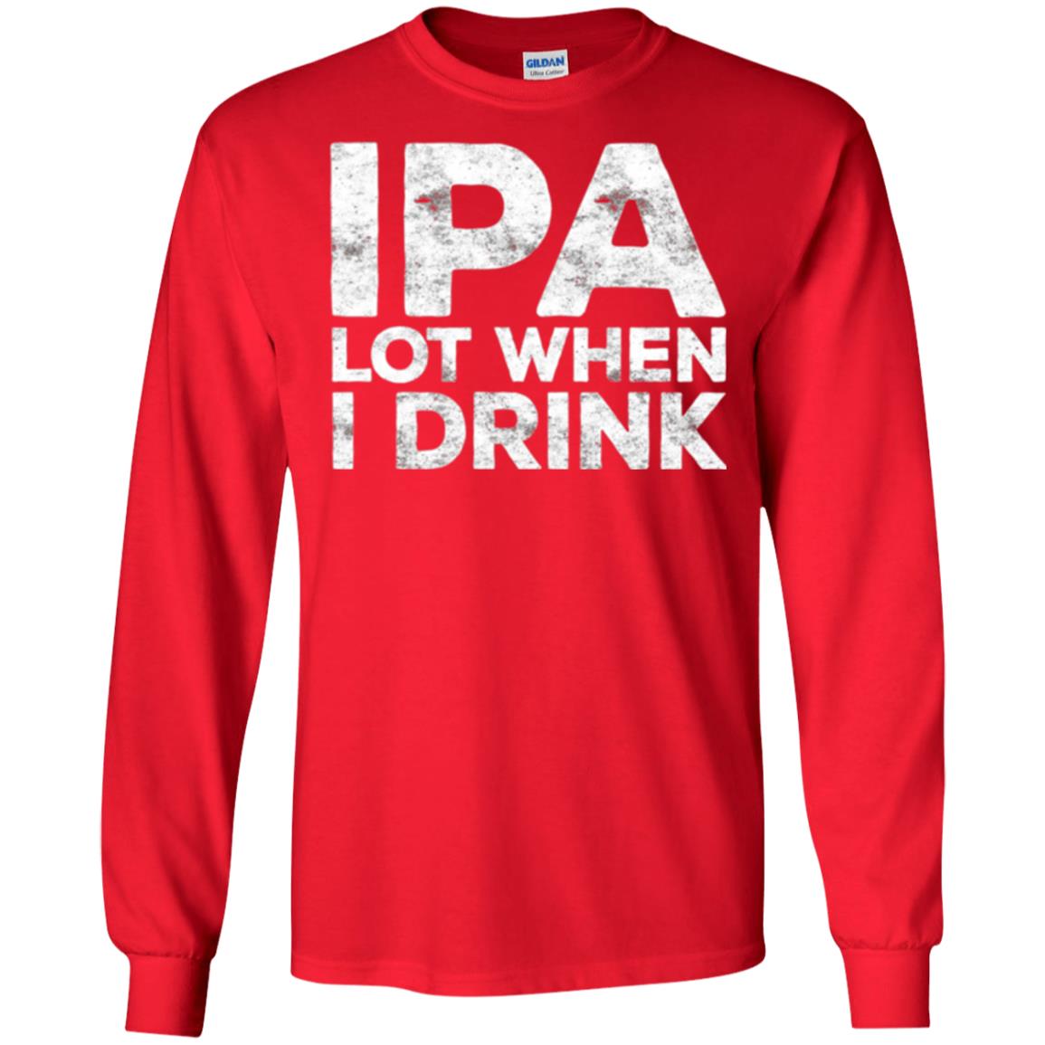 Beer Lover T-shirt Ipa Lot When I Drink Red
