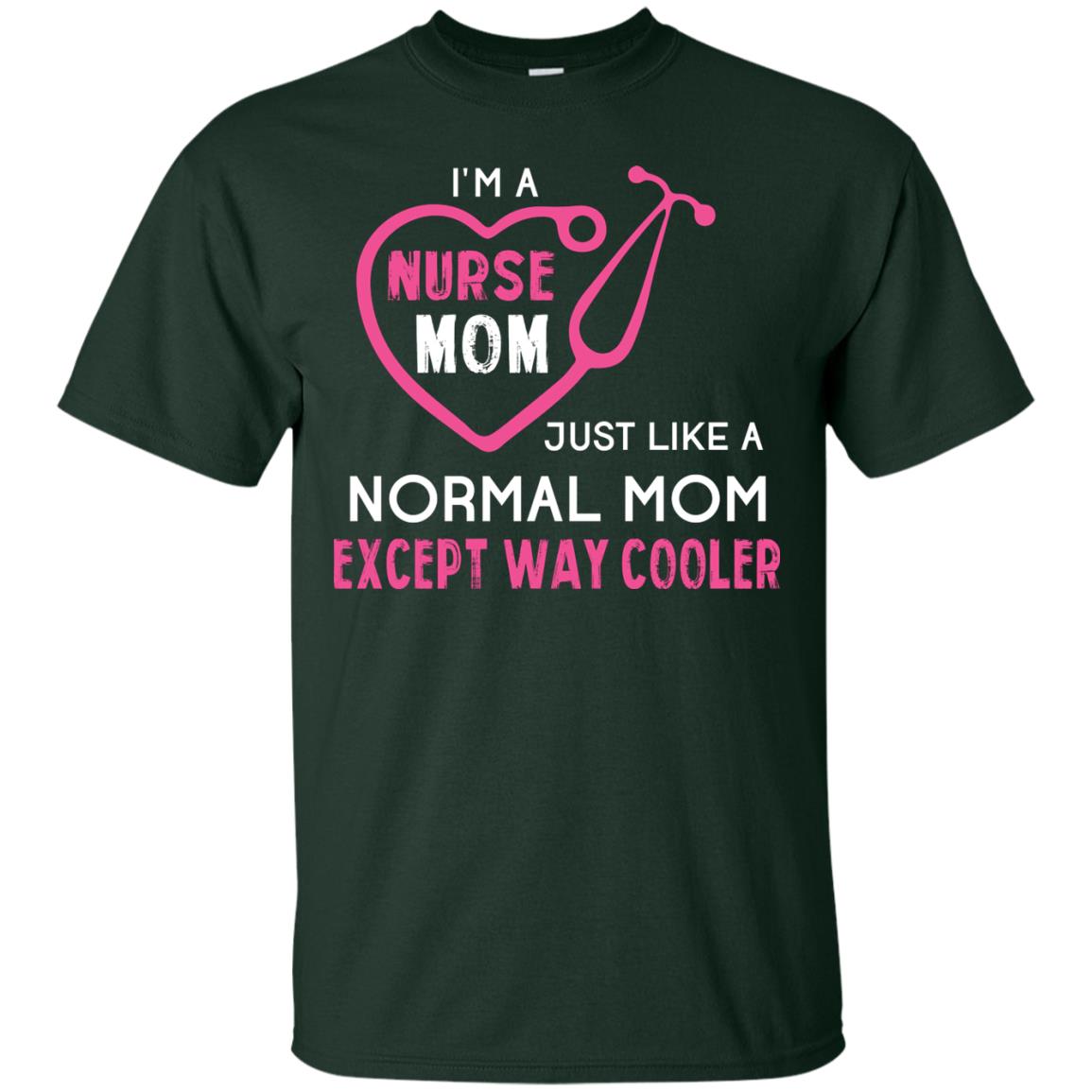 Im A Nurse Mom Just Like A Normal Mom Nurse Mom Shirt Forest