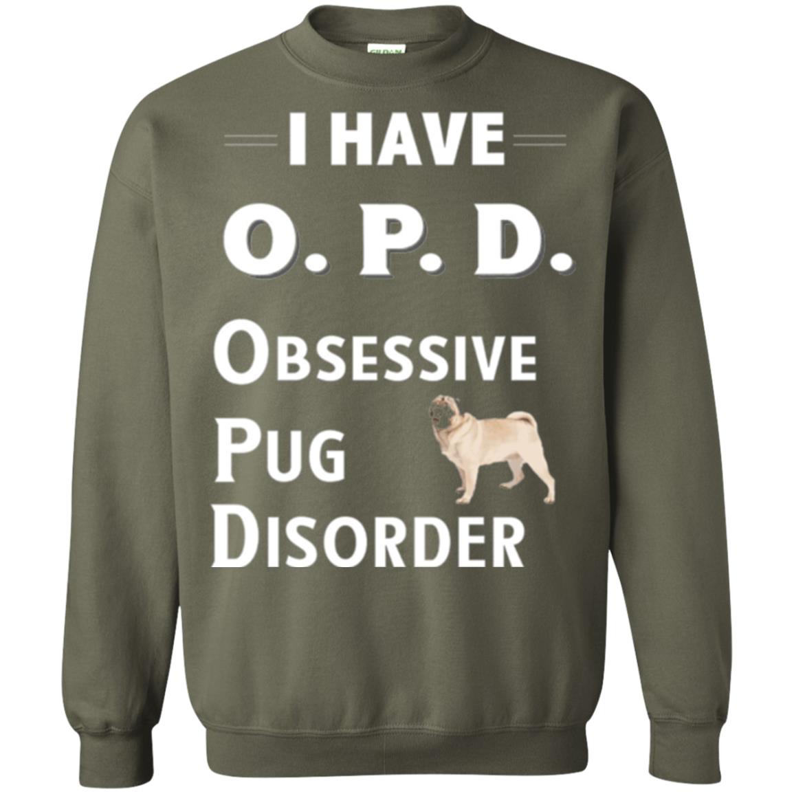 Dog Lovers T-shirt I Have Opd Obsessive Pug Disorder Military Green