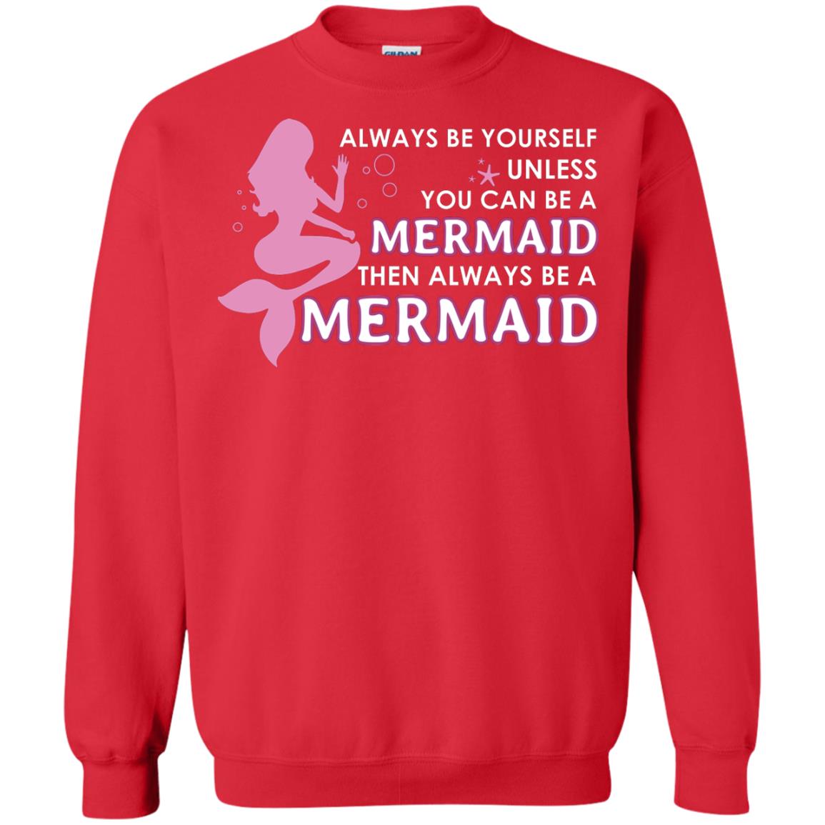 Always Be Yourself Unless You Can Be A Mermaid Then Always Be A Mermaid Shirt Red