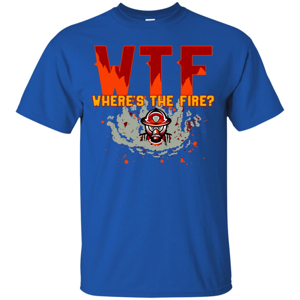 Where's The Fire Firefighter Quote Shirt Royal