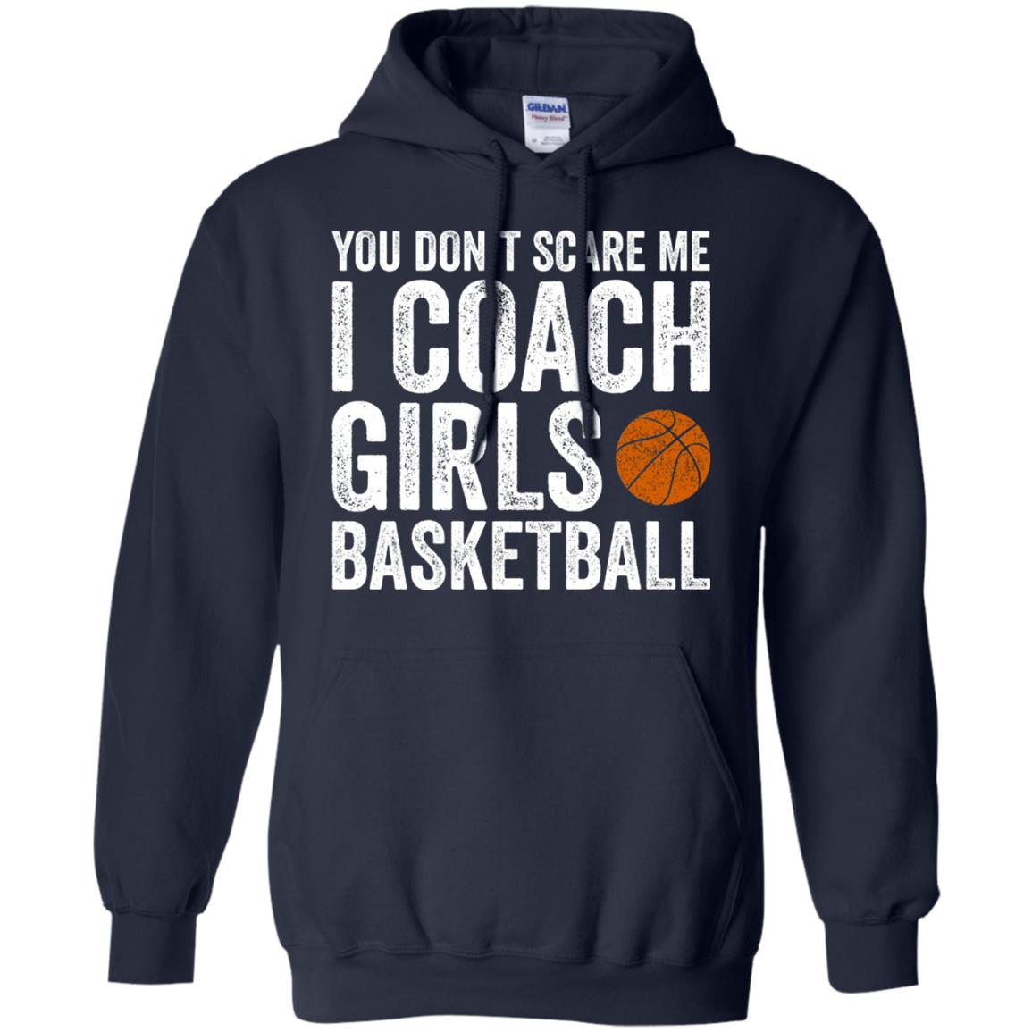 You Don_t Scare Me I Coach Girls Basketball T-shirt Navy