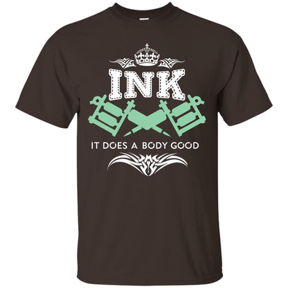 Ink It Does A Body Good Cool Gift Shirt For Tatto Lover Dark Chocolate