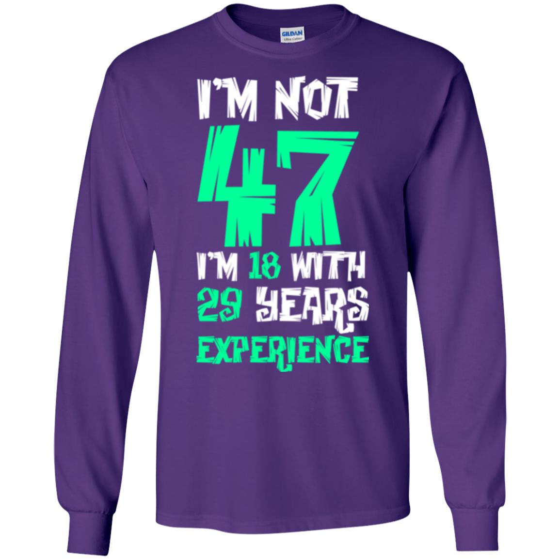 Birthday T-shirt I’m Not 47 I’m 18 With 29 Years Experience Purple
