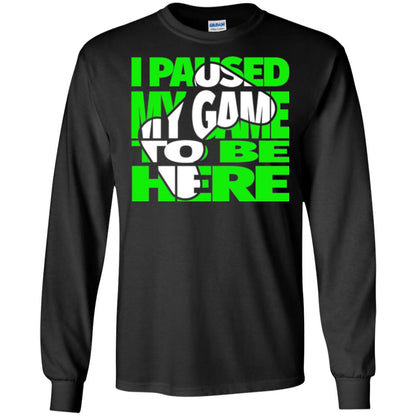 Gamer T-shirt I Paused My Game To Be Here Black