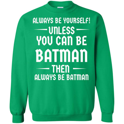 Batman Lovers T-shirt Always Be Yourself Unless You Can Be Batman Irish Green