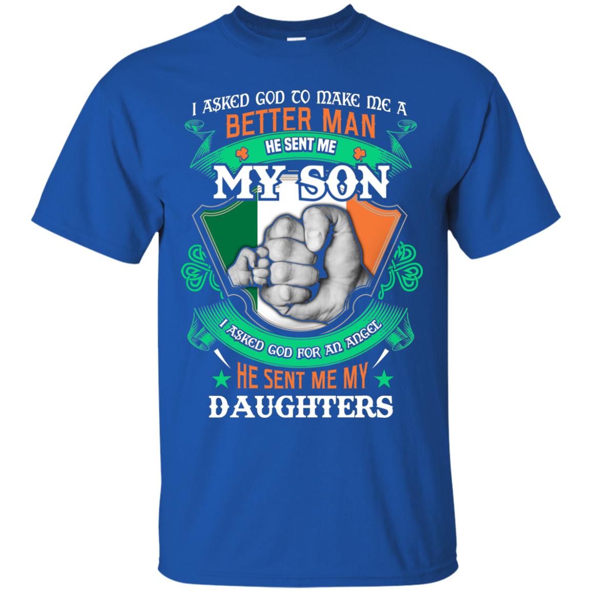 He Sent Me My Son He Sent Me My Daughters Saint Patrick's Day Shirt For Dad Royal