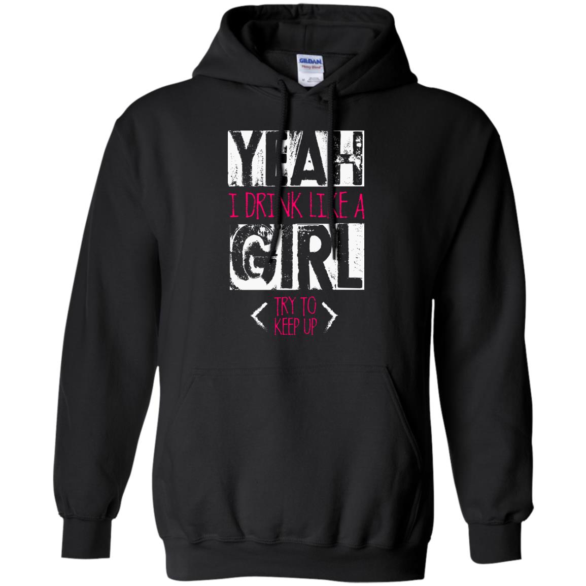 Yeah I Drink Like A Girl Try To Keep Up Drinking Gift Shirt For Girls Black