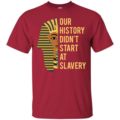 Proud African American Woman T-shirt Our History Didn_t Start At Slavery Cardinal