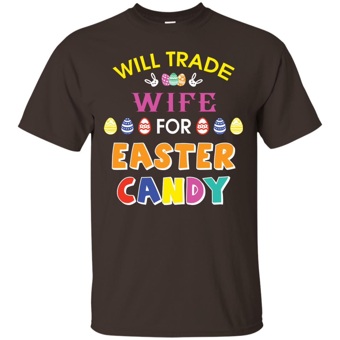 Will Trade Wife For Easter Candy Husband T-shirt For Easter Holiday Dark Chocolate