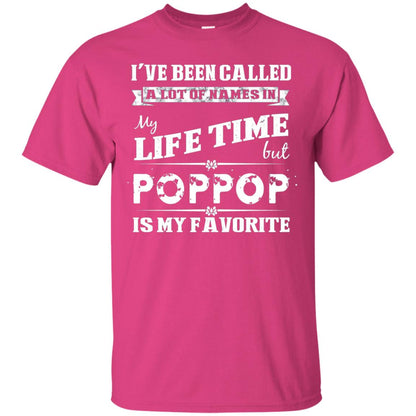 I've Been Called Lot Of Name In My Life Time But Poppop Is My Favorite Shirt Heliconia