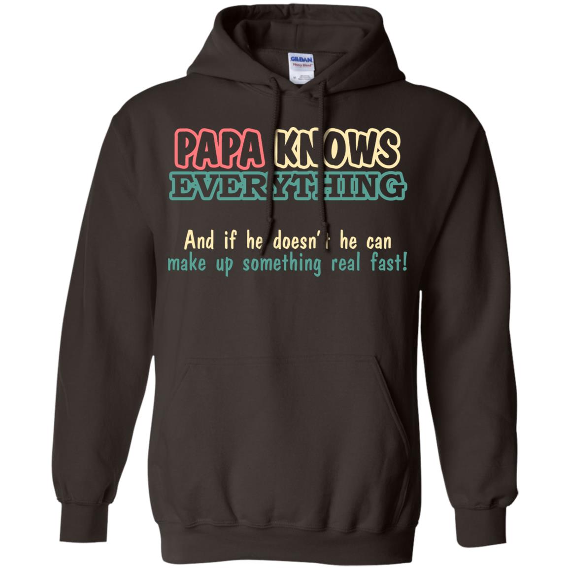 Papa Knows Everythingand If He Doesnt He Can Make Up Something Real Fast Shirt Dark Chocolate