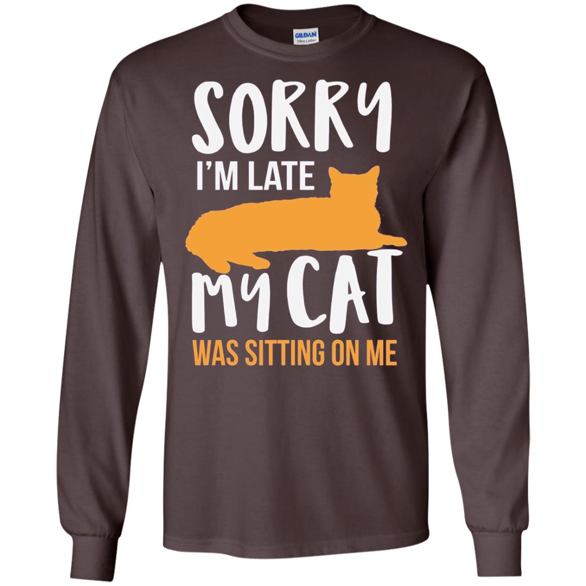 Sorry Im Late My Cat Was Sitting On Me Shirt Dark Chocolate