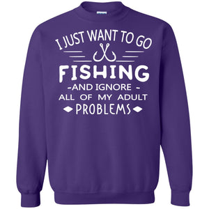 I Just Want To Go Fishing And Ignore All Of My Adult Problem Shirt