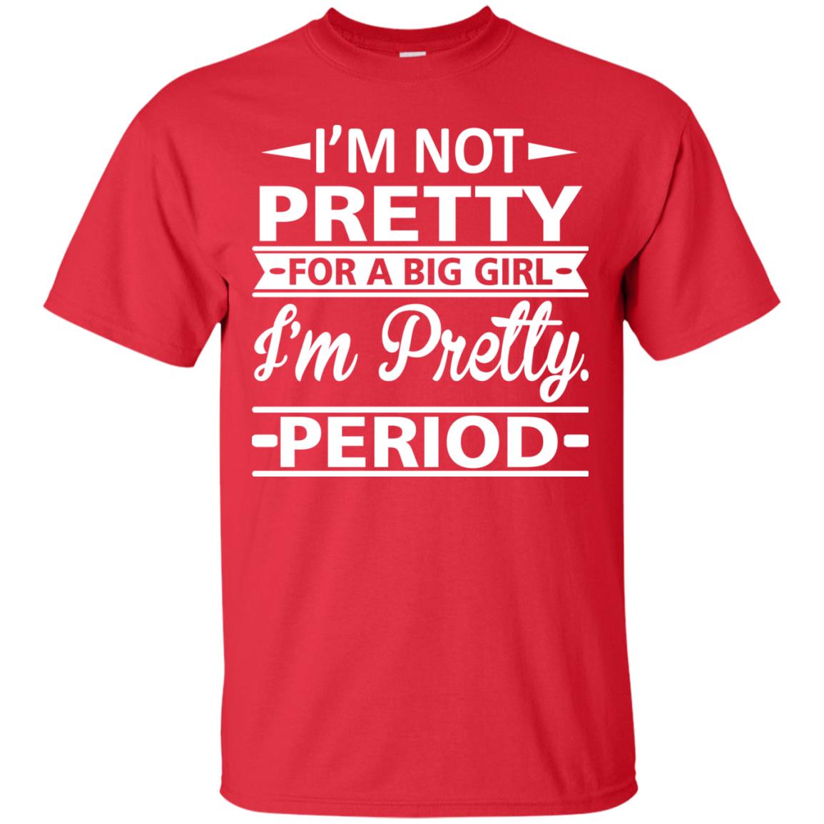 Im Pretty For A Big Girl Im Pretty Period Shirt Red