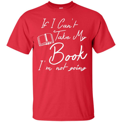 Bookworm T-shirt If I Can't Take My Book I'm Not Going Red