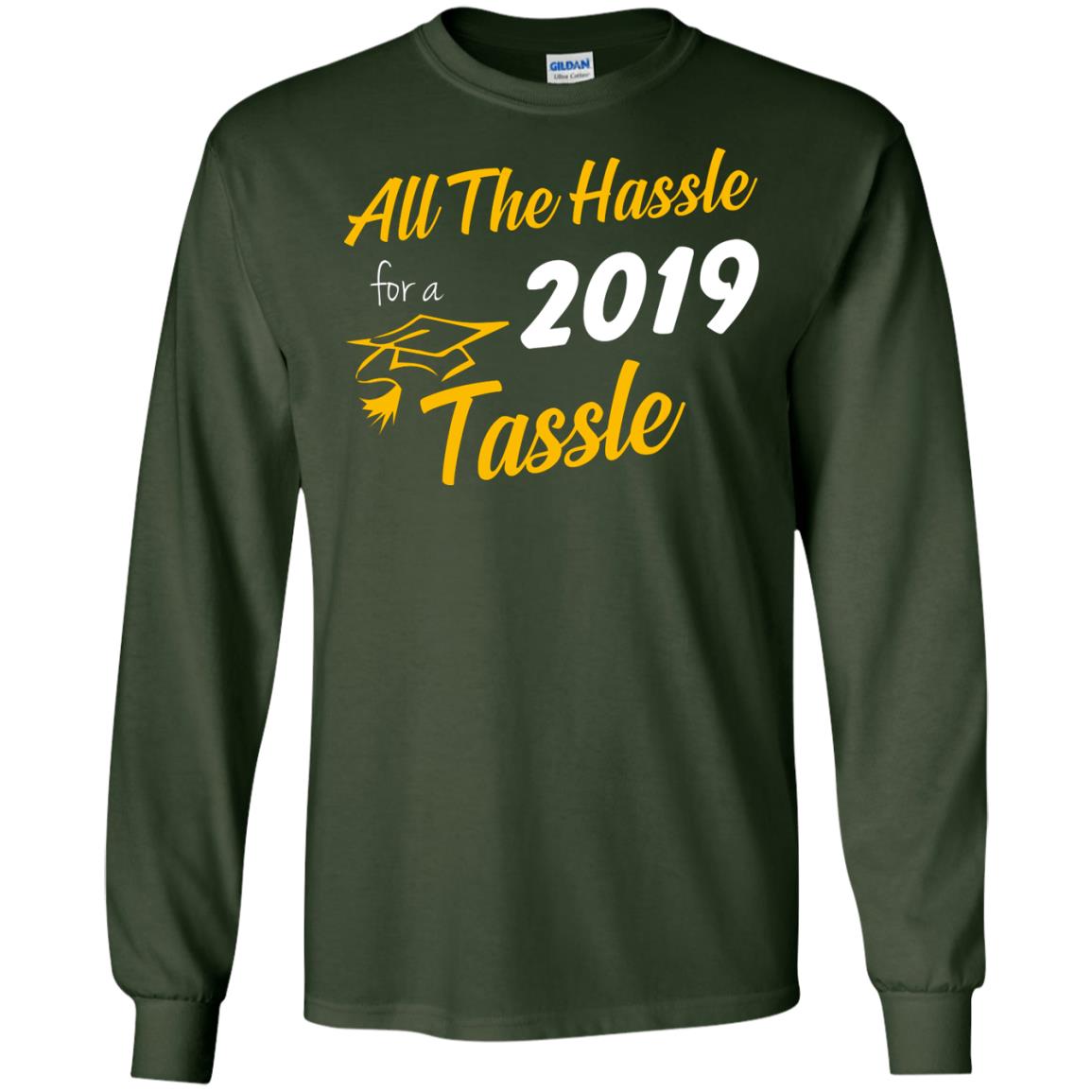 All The Hassle For A 2019 Tassel Graduation Gift Shirt Forest Green