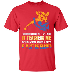 Wreatling T-shirt This Sport Pushes Me To My Limits It Teachers Me Nothing Worth