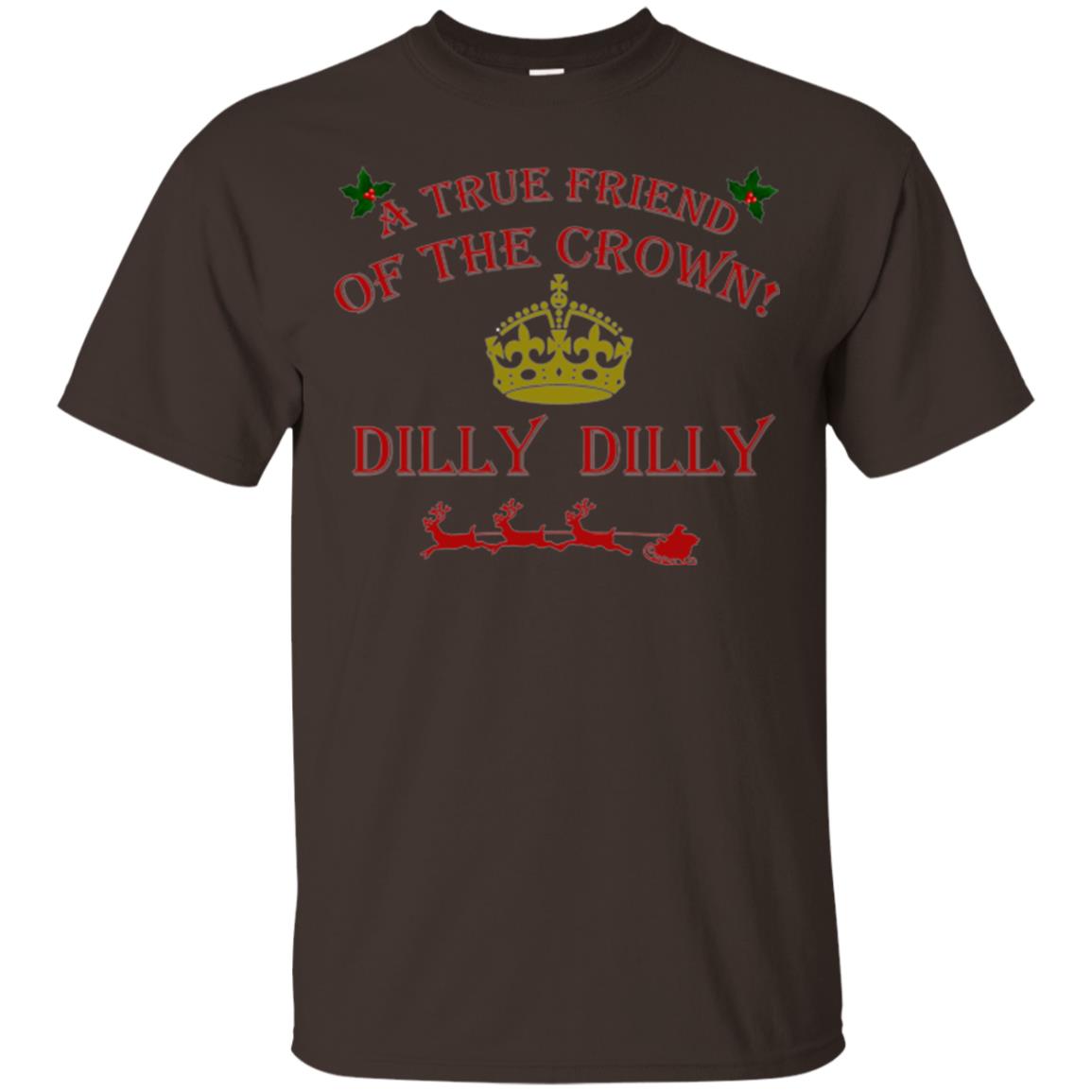Christmas T-shirt True Friend Of The Crown Dilly Dilly Dark Chocolate