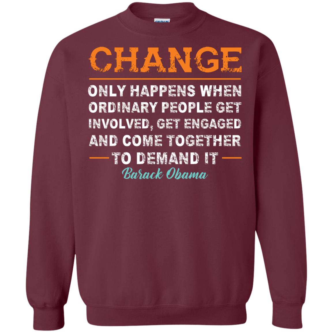 Change Only Happens When Ordinary People Get Involved, Get Engaged And Come Together To Demand It T-shirt Maroon