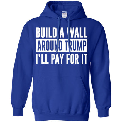 Anti Trump T-shirt Build A Wall Around Trump I_ll Pay For It Royal