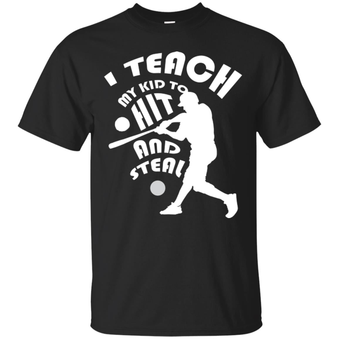 Baseball Lover T-shirt I Teach My Kid To Hit And Steal Black