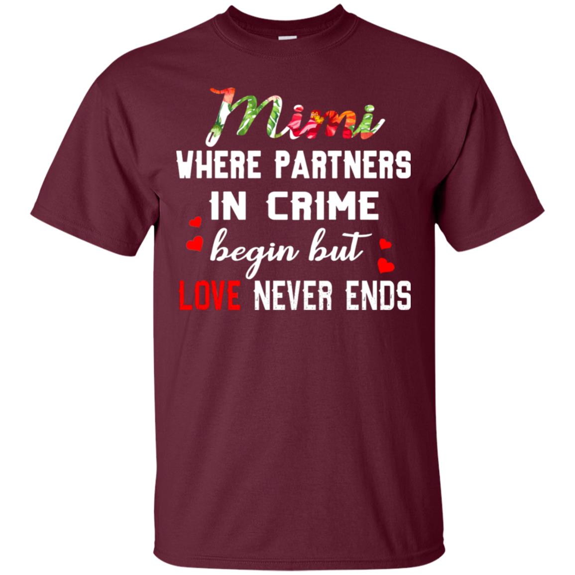 Mimi Where Partners In Crime Begin But Love Never Ends Mimi Grandma Gift Shirt Maroon