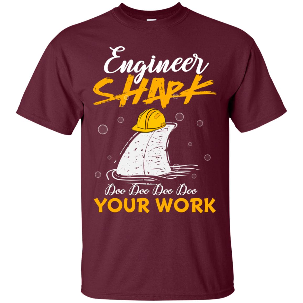 Engineer Shark Doo Doo Doo Your Work Engineering Shark Gift Shirt For Mens Or Womens Maroon