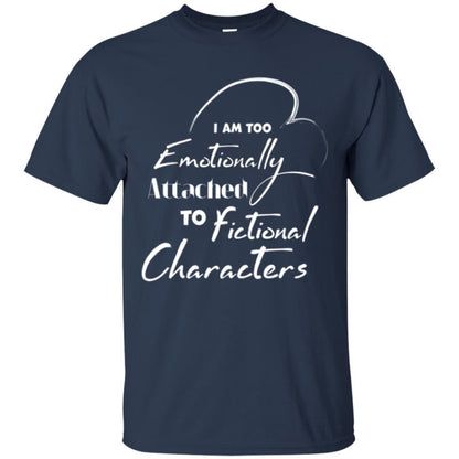 I Am Too Emotionally Attached To Fictional Characters T-shirt Navy