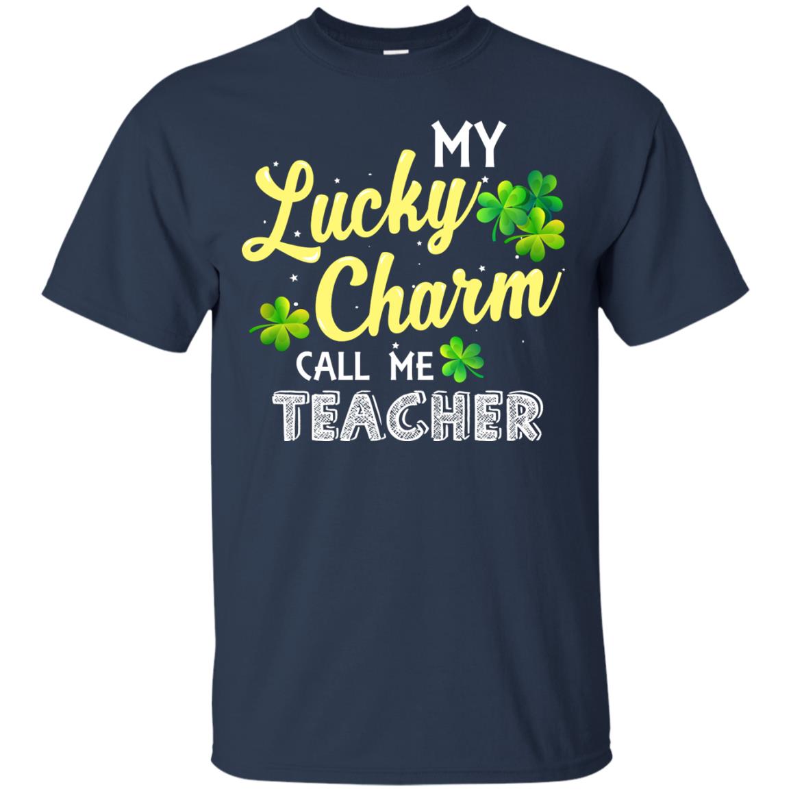 My Lucky Charms Call Me Teacher Saint Patrick_s Day Gift Shirt For Teacher Navy