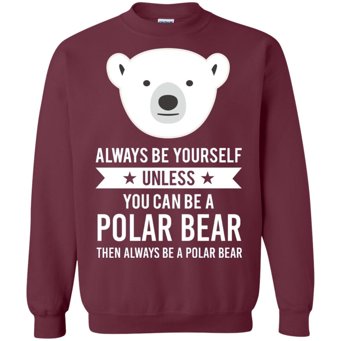 Always Be Yourself Unless You Can Be A Polar Bear T-shirt Maroon