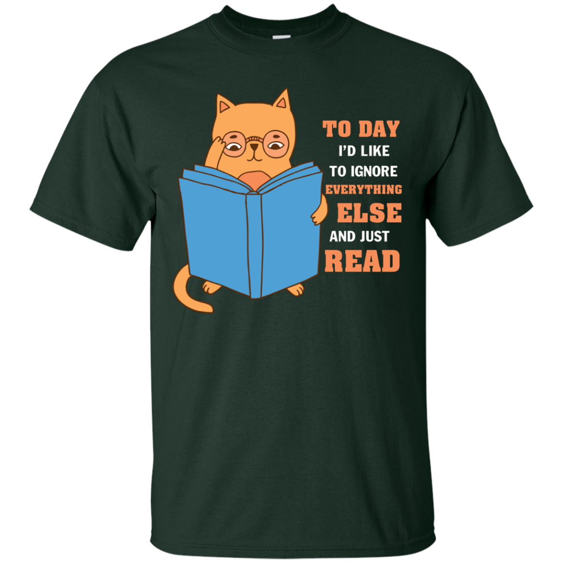Lifestyle T-Shirt To Day I'd Like To Ignore Everything Else And Just Read Forest Green