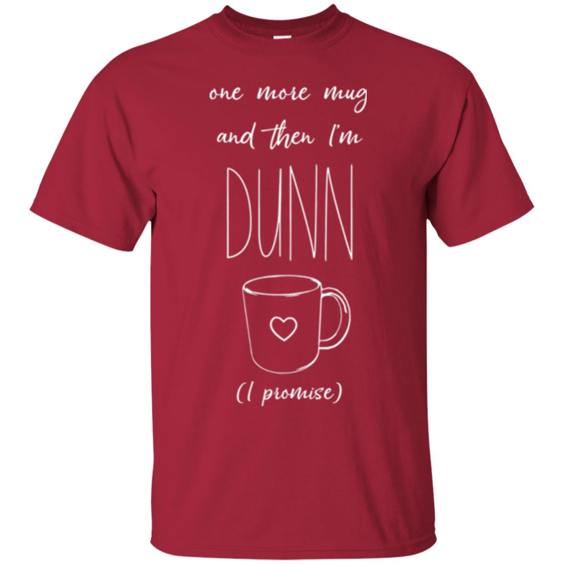 One More Mug And Then I_m Dunn T-shirt Funny Promises Cardinal