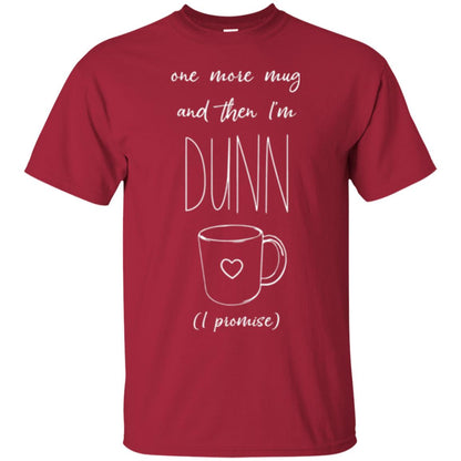 One More Mug And Then I_m Dunn T-shirt Funny Promises Cardinal