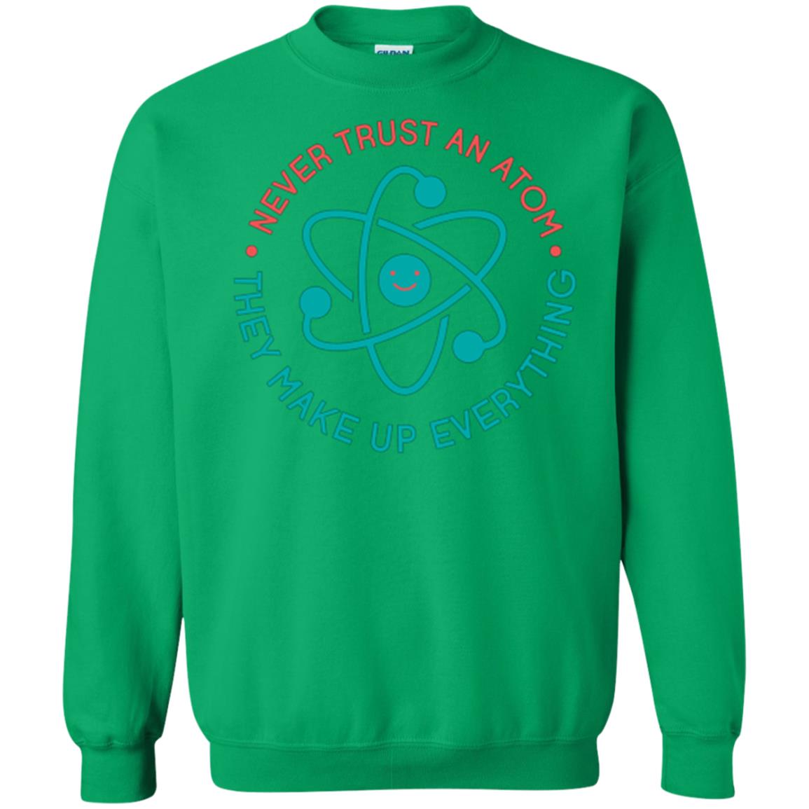 Scientist T-shirt Never Trust An Atom They Make Up Everything Irish Green
