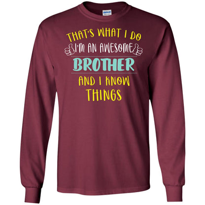 That's What I Do I'm An Awesome Brother And I Know Things Brother Shirt Maroon