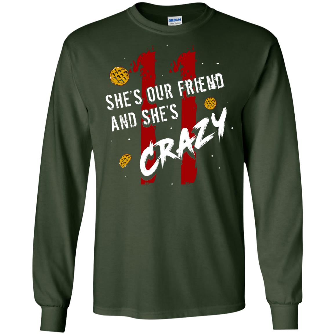 Friend T-shirt She's Our Friend And She's Crazy Forest Green