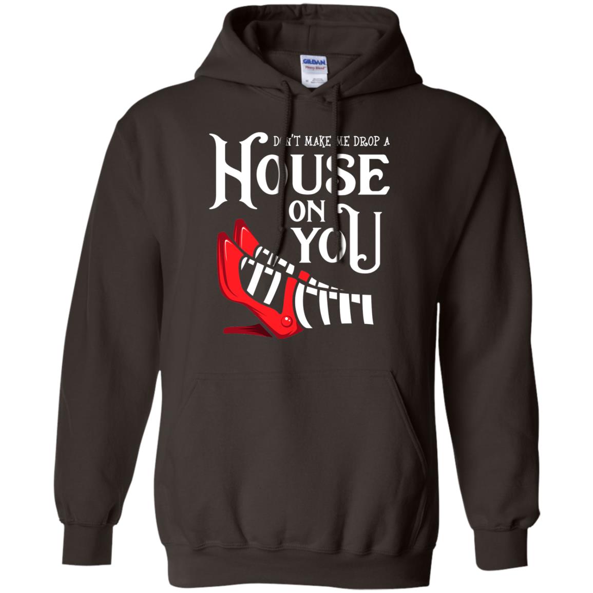 Dont Make Me Drop A House On You Shirt Dark Chocolate