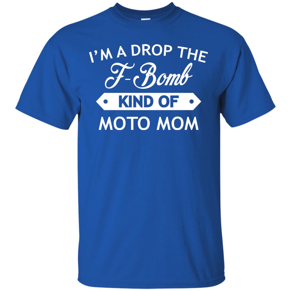 I'm A Drop The F-bomb Kind Of Moto Mom Shirt Royal