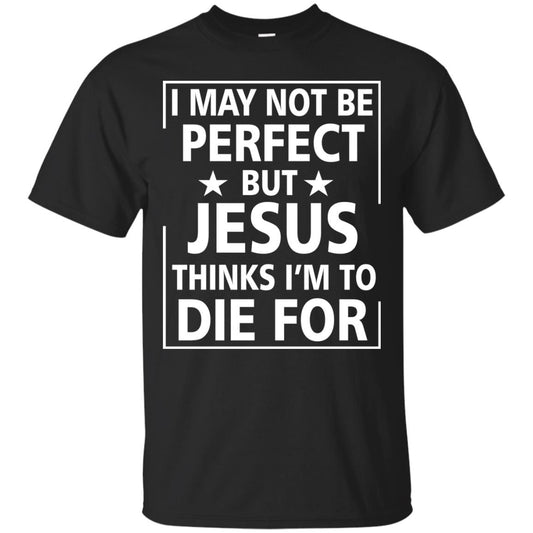 I May Not Be Perfect But Jesus Thinks Im Die For Black