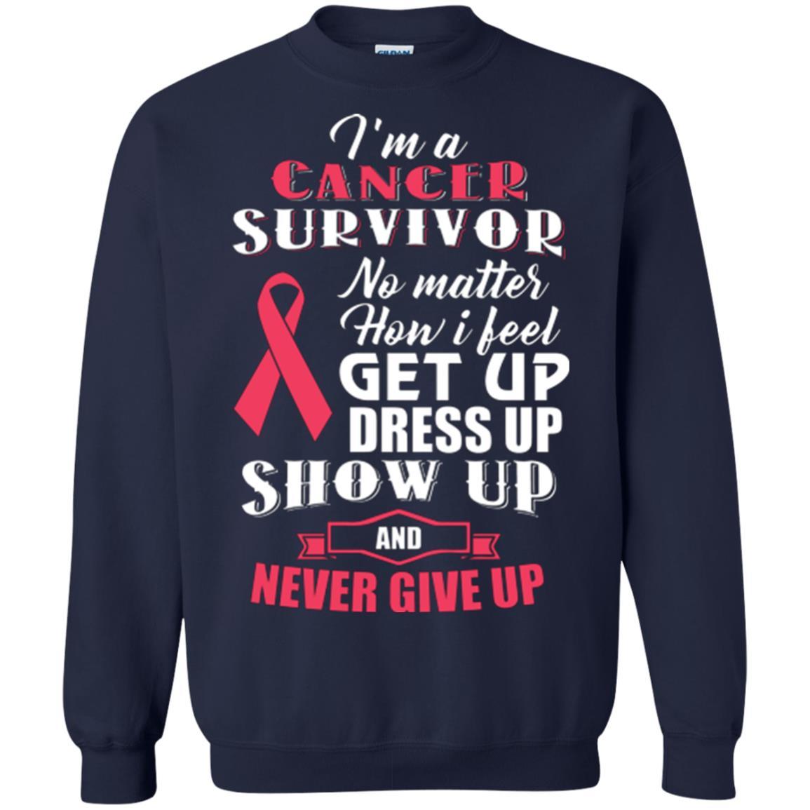 Cancer Awareness T-shirt I'm A Cancer Survivor No Matter How I Feel Get Up Dress Up Show Navy