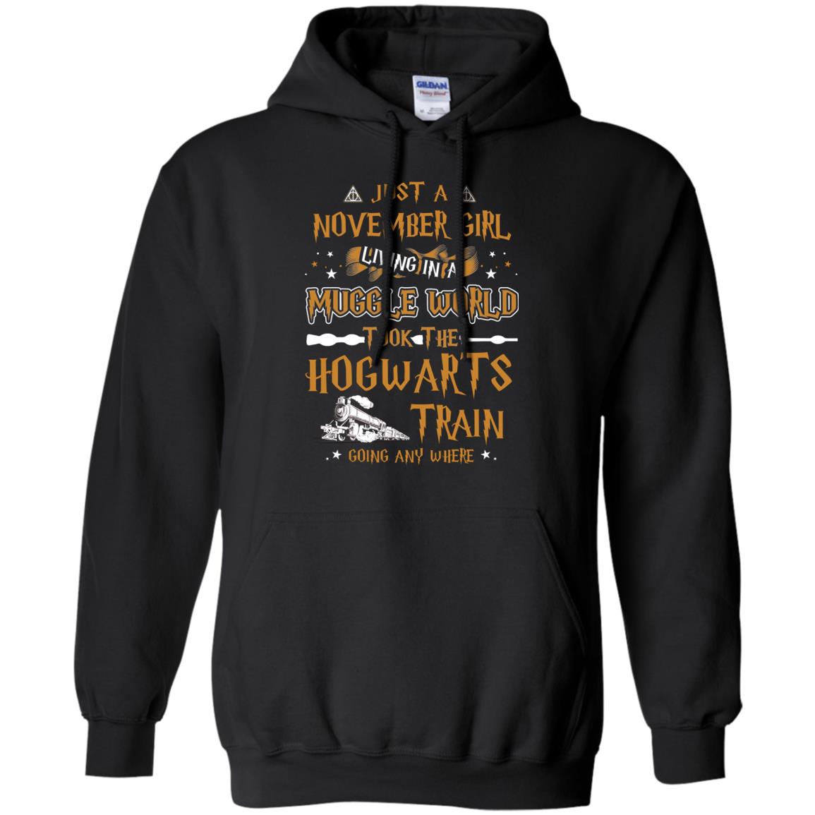 Just A November Girl Living In A Muggle World Took The Hogwarts Train Going Any WhereG185 Gildan Pullover Hoodie 8 oz.