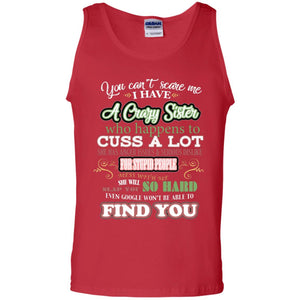 You Can't Scare Me I Have A Crazy Sister Best Quote Sibling Family Gift ShirtG220 Gildan 100% Cotton Tank Top