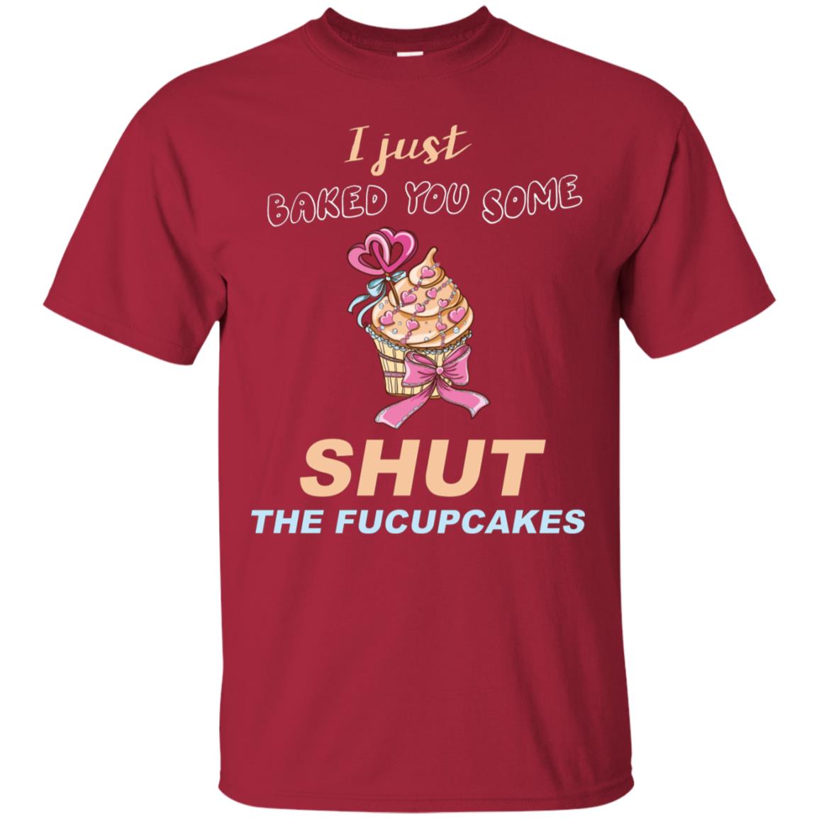 Just Baked You Some Fucupcakes Funny Saying Cupcakes Shirt Cardinal