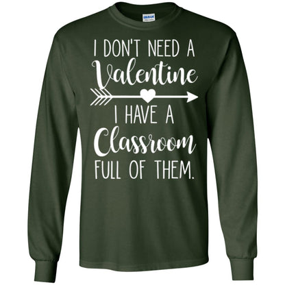 Teacher T-shirt I Don_t Need A Valentine I Have Classroom Full Of Them Forest Green